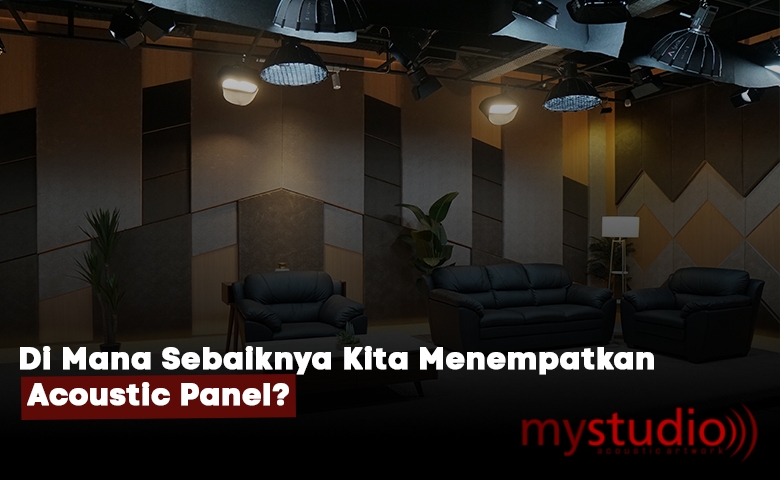 Di Mana Sebaiknya Kita Menempatkan Acoustic Panel?